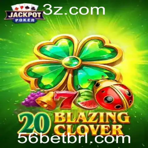 Descubra o Universo Empolgante de 20BlazingClover e 56bet